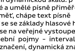 3. ročník využívá základní pěvecké návyky - správné, přirozené držení těla, klidné hluboké dýchání používá měkké nasazení tónů, čistou intonaci, správnou artikulaci rozšiřuje a vyrovnává svůj hlasový