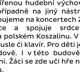 Jedna ze tříd je plnohodnotně vybavená pro výuku bicích nástrojů, máme zde od bicích souprav přes xylofony až po tympány. Na této pobočce se vyučuje hra na všechny hudební nástroje.