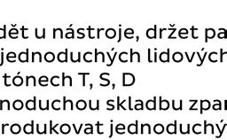 dle vlastního výběru reaguje bez větších problému na pedagoga a jeho technické a umělecké požadavky spolupracuje na osobitém ztvárnění a interpretaci studovaných skladeb na základě znalostí cimbálové