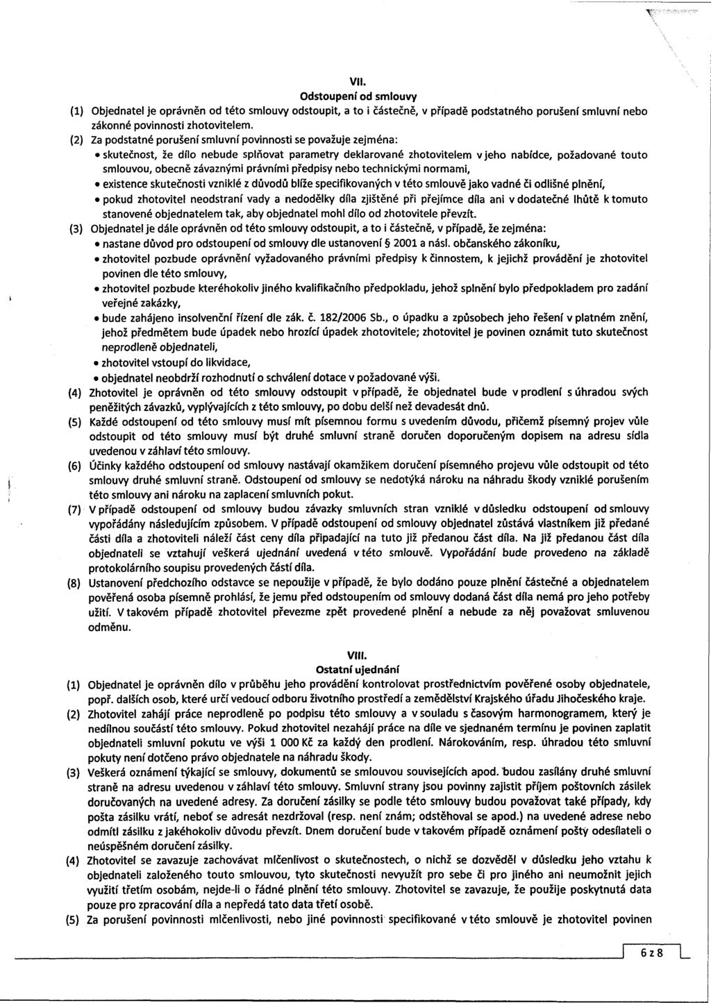 VII. Odstoupení od smlouvy (1) Objednatel je oprávněn od této smlouvy odstoupit, a to i částečně, v případě podstatného porušení smluvní nebo zákonné povinnosti zhotovitelem.
