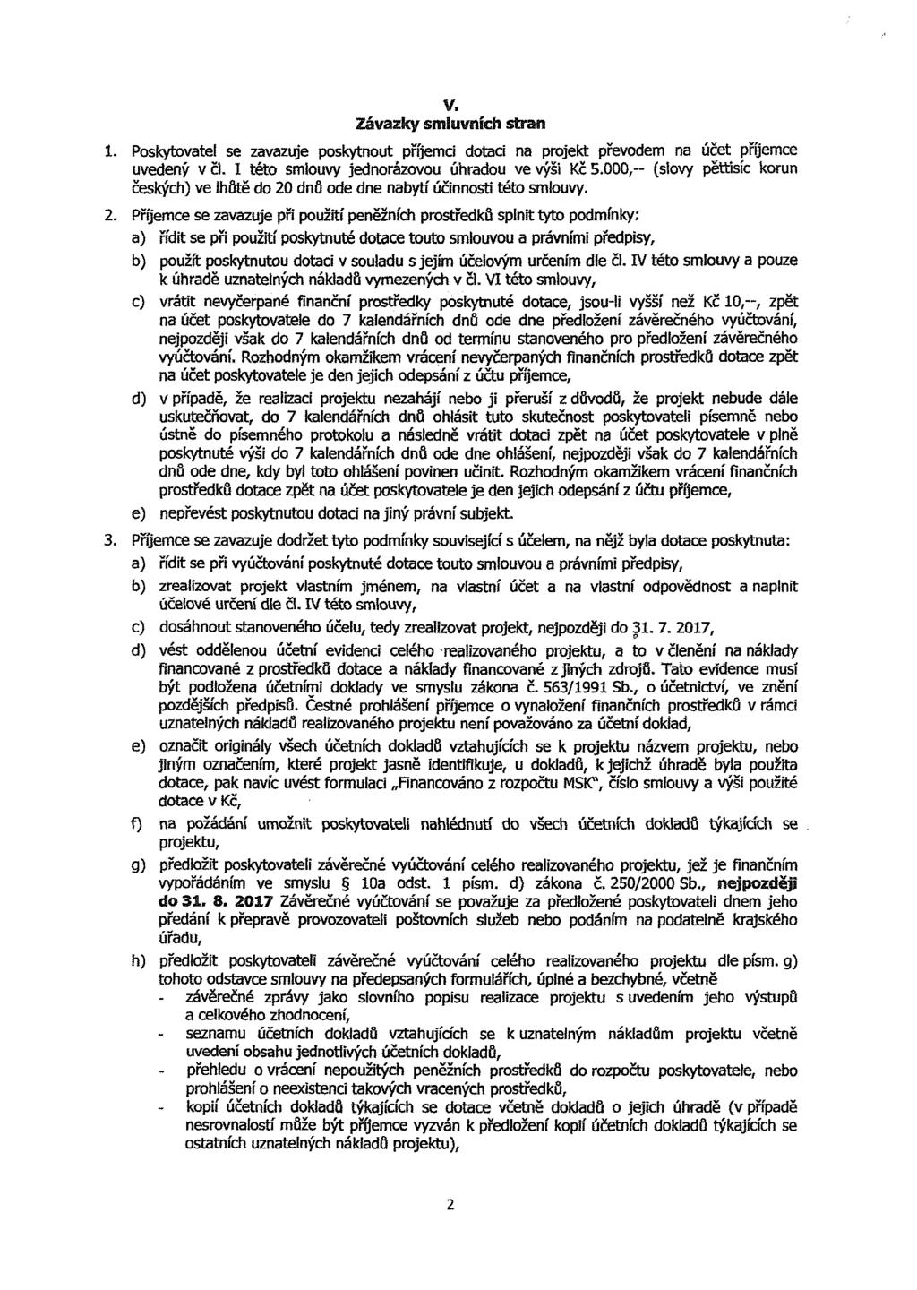 1. Poskytovatel se zavazuje poskytnout příjemci dotaci na projekt převodem na účet příjemce uvedený v čl. I této smlouvy jednorázovou úhradou ve výši Kč 5.