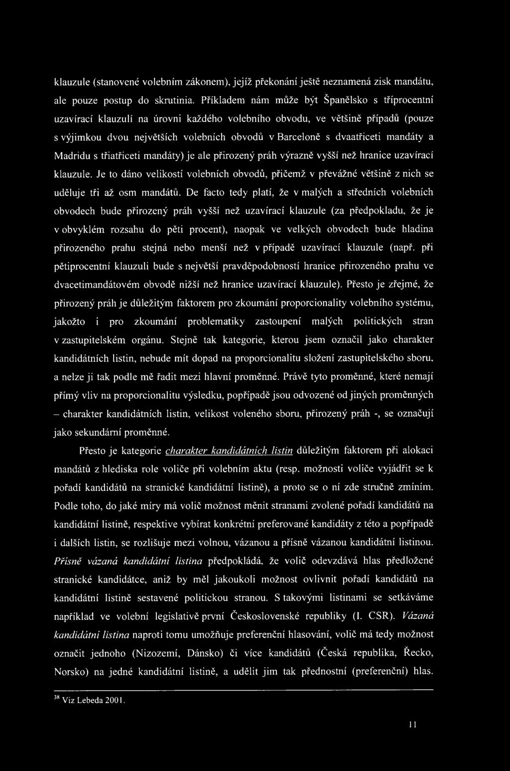 mandáty a Madridu s třiatřiceti mandáty) je ale přirozený práh výrazně vyšší než hranice uzavírací klauzule.