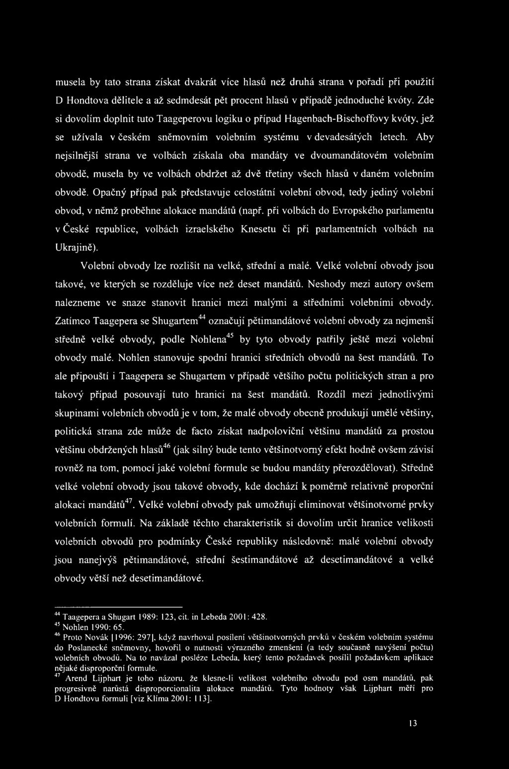 Aby nejsilnější strana ve volbách získala oba mandáty ve dvoumandátovém volebním obvodě, musela by ve volbách obdržet až dvě třetiny všech hlasů v daném volebním obvodě.