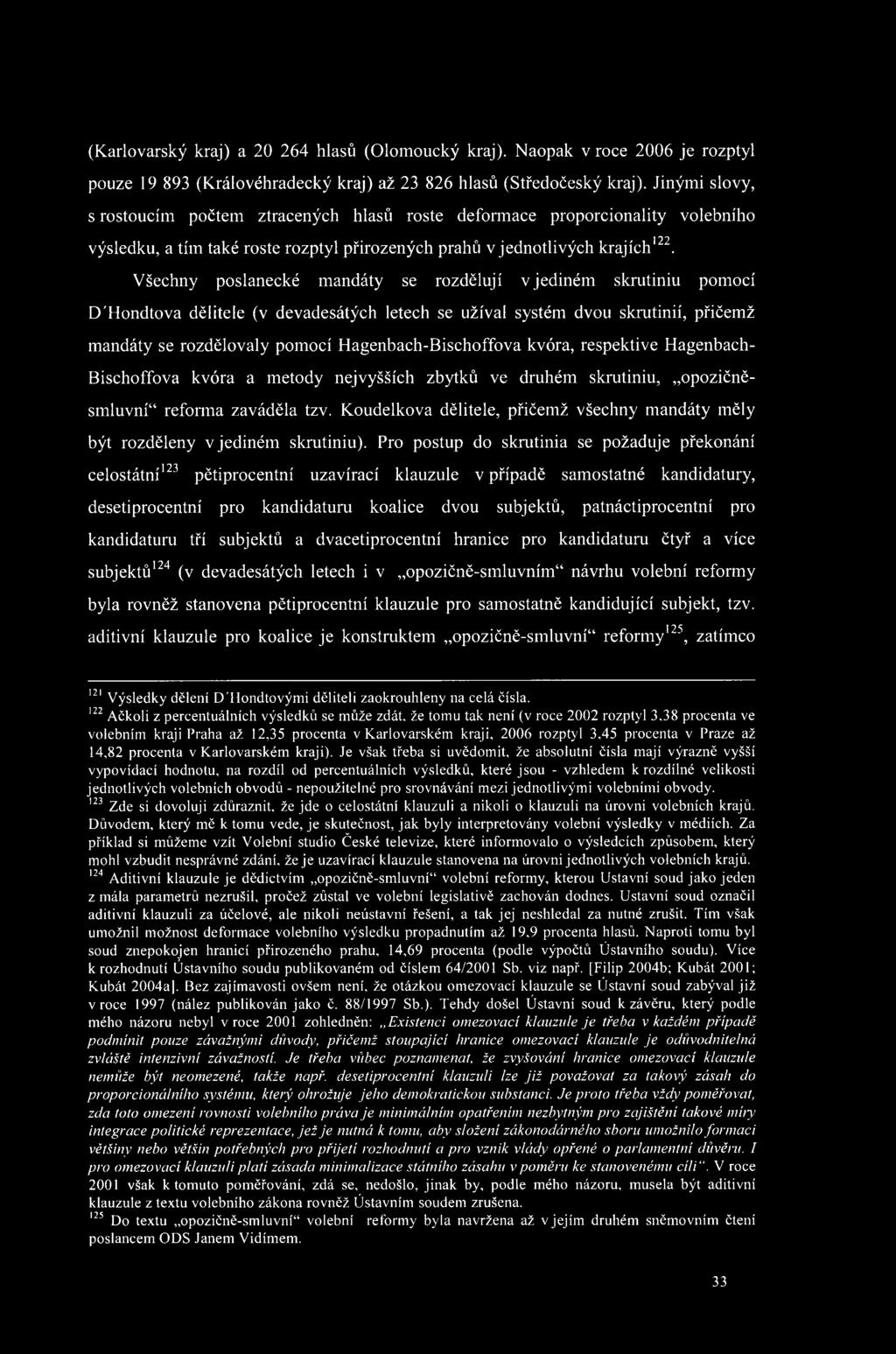 Všechny poslanecké mandáty se rozdělují v jediném skrutiniu pomocí D'Hondtova dělitele (v devadesátých letech se užíval systém dvou skrutinií, přičemž mandáty se rozdělovaly pomocí