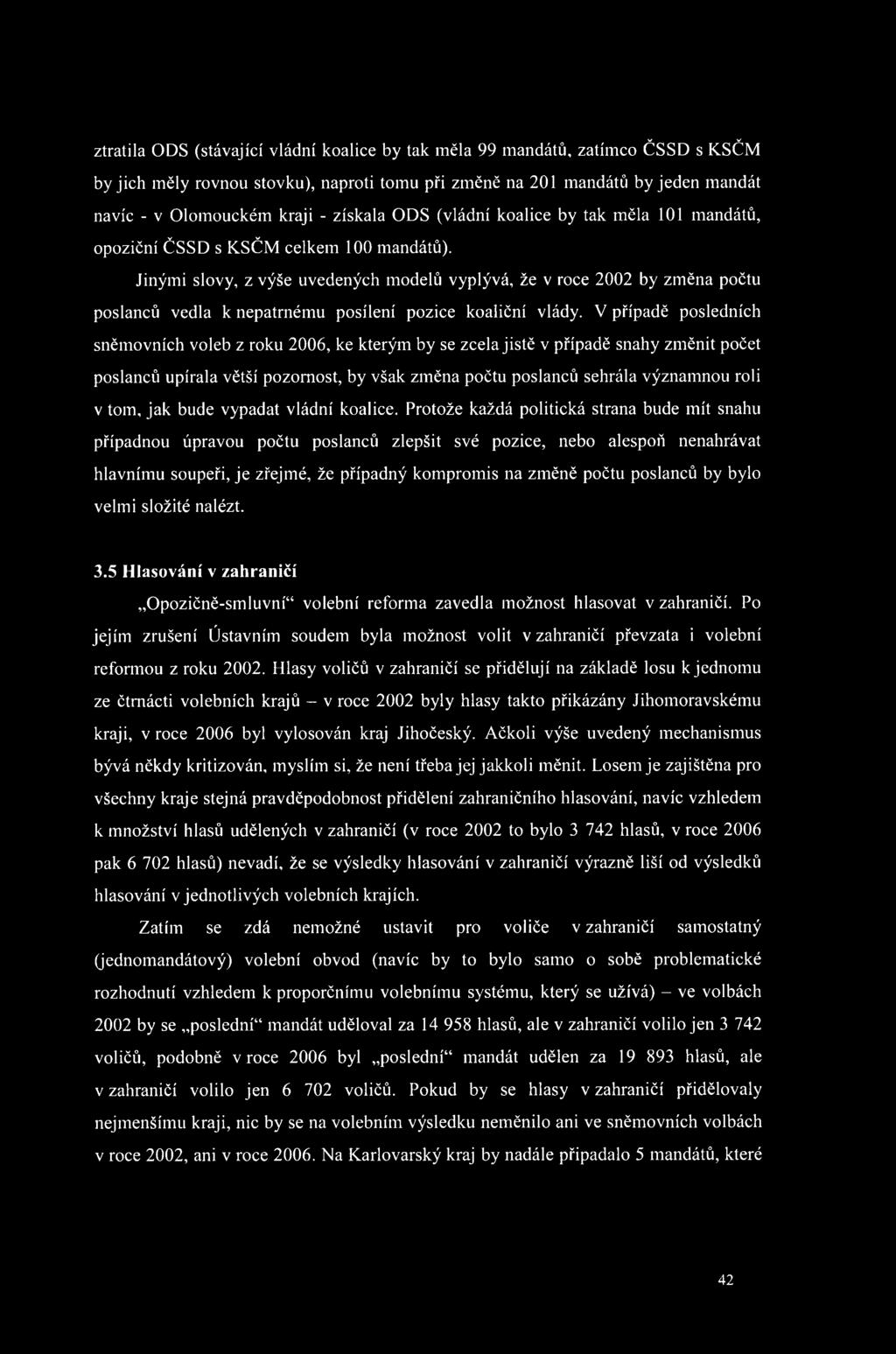 Jinými slovy, z výše uvedených modelů vyplývá, že v roce 2002 by změna počtu poslanců vedla k nepatrnému posílení pozice koaliční vlády.