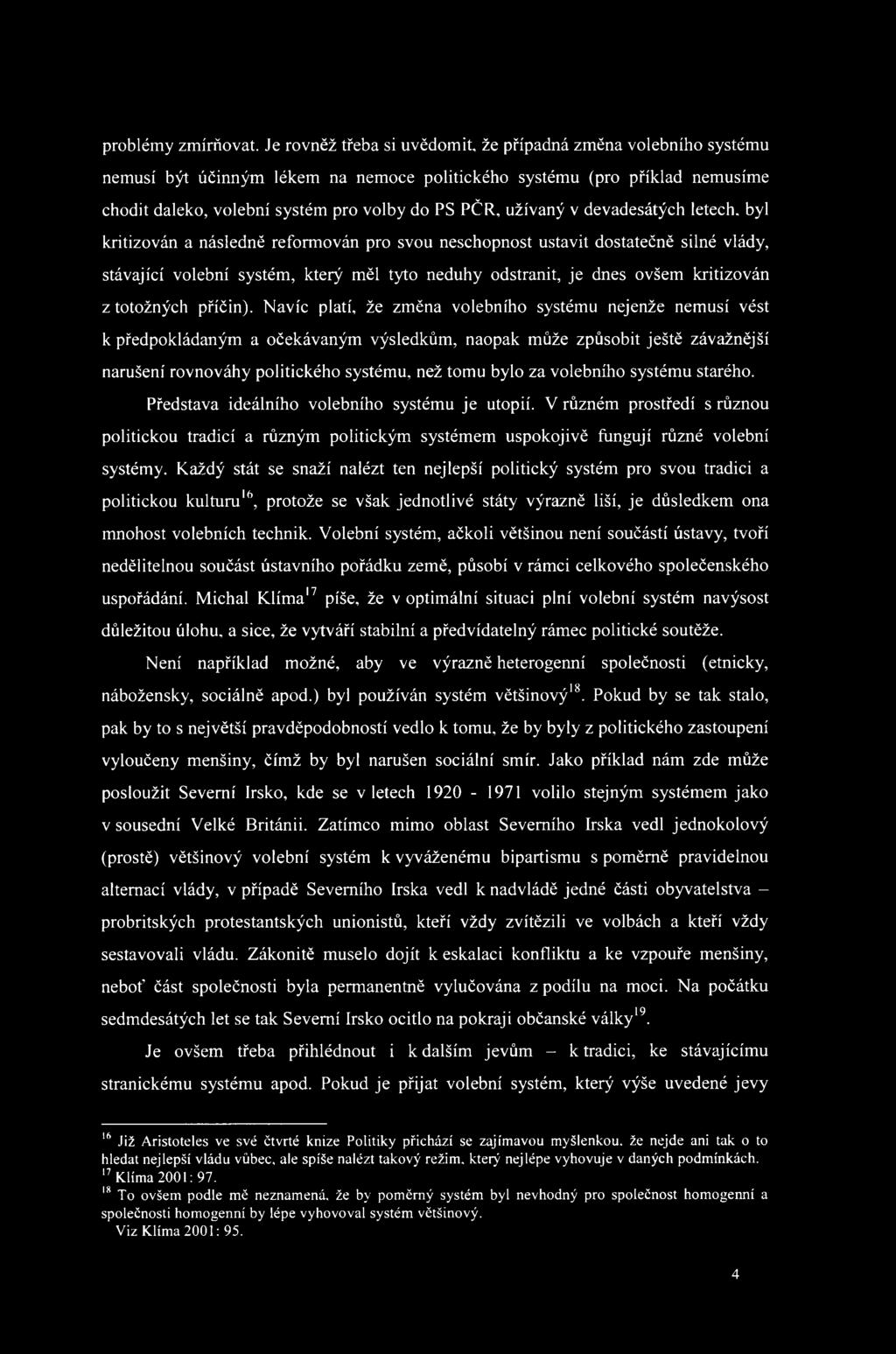 užívaný v devadesátých letech, byl kritizován a následně reformován pro svou neschopnost ustavit dostatečně silné vlády, stávající volební systém, který měl tyto neduhy odstranit, je dnes ovšem