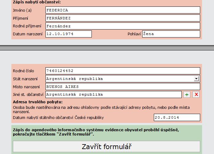 Jiné státní občanství Státní občanství Česká republika se nevyplňuje. Potvrzením a odesláním tohoto formuláře zapíše systém státní občanství Česká republika k občanovi do AIS EO automaticky.