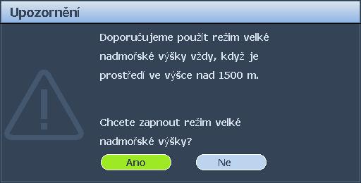 Provoz ve velkých nadmořských výškách Pokud budete projektor používat v prostředí s nadmořskou výškou 1 500 3 000 m a s teplotou v rozmezí 0 C 30 C, doporučujeme použít funkci Režim velké nadm. výš.. Nepoužívejte režim Režim velké nadm.