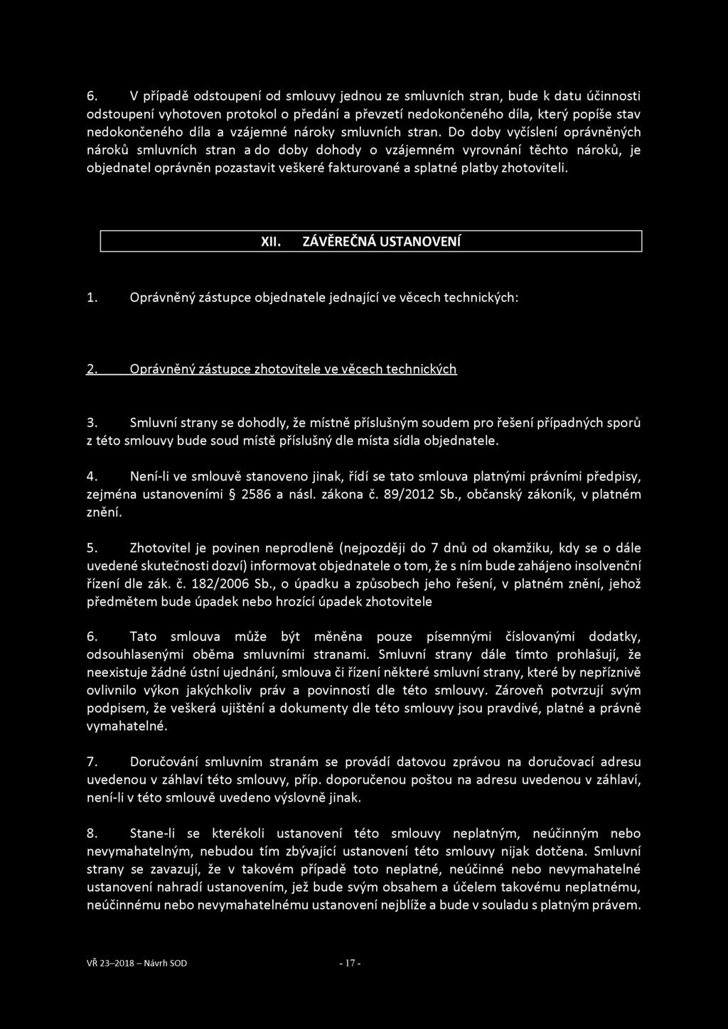 6. V případě odstoupení od smlouvy jednou ze smluvních stran, bude k datu účinnosti odstoupení vyhotoven protokol o předání a převzetí nedokončeného díla, který popíše stav nedokončeného díla a