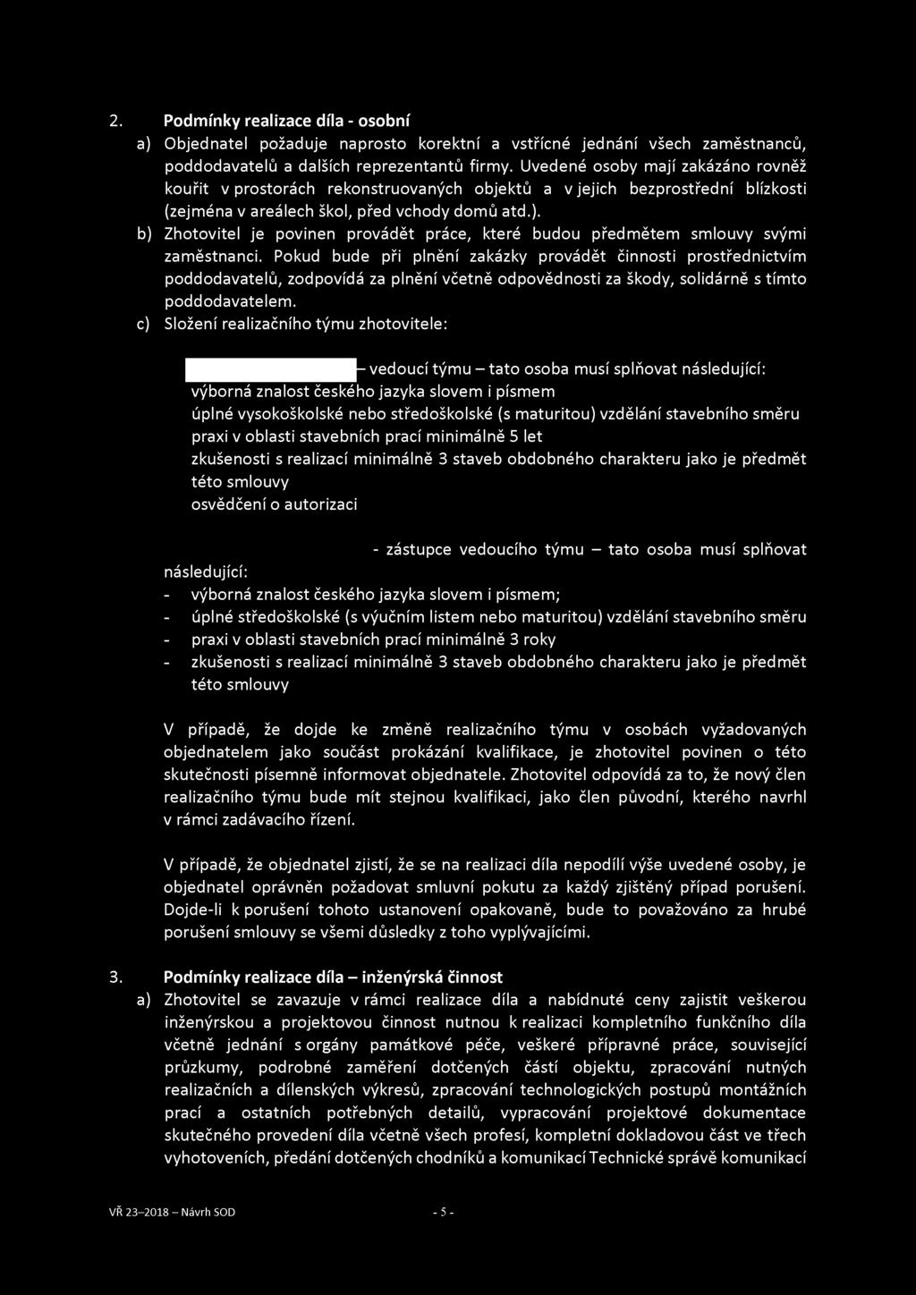 2. Podmínky realizace díla - osobní a) Objednatel požaduje naprosto korektní a vstřícné jednání všech zaměstnanců, poddodavatelů a dalších reprezentantů firmy.