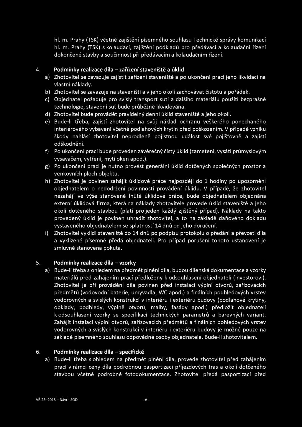 hi. m. Prahy (TSK) včetně zajištění písemného souhlasu Technické správy komunikací hl. m. Prahy (TSK) s kolaudací, zajištění podkladů pro předávací a kolaudační řízení dokončené stavby a součinnost při předávacím a kolaudačním řízení.