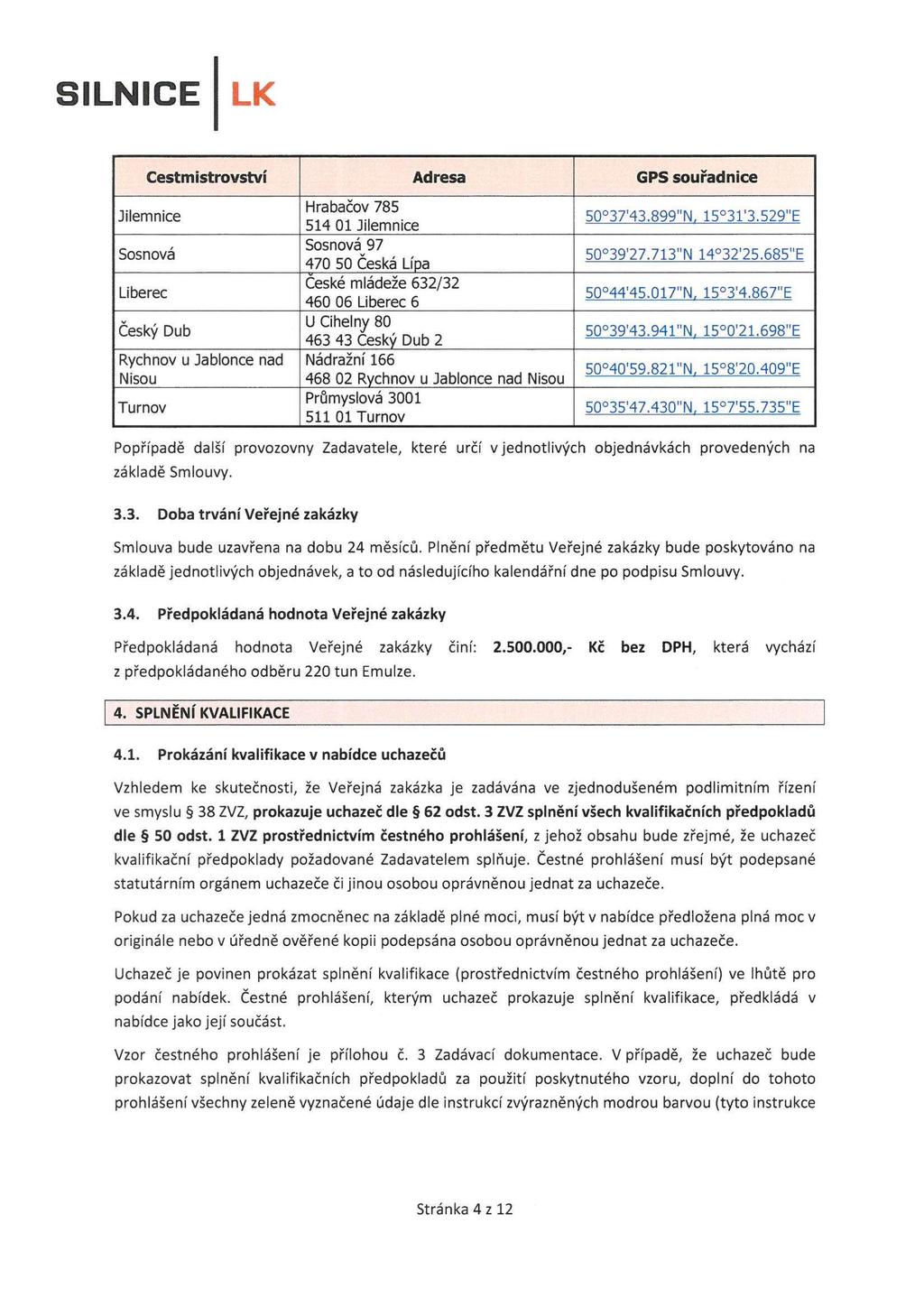 Cestmistrovství Adresa GPS souřadnice Jilemnice Sosnová Liberec Český Dub Rychnov u Jablonce nad Nisou Turnov Hrabačov 785 514 01 Jilemnice Sosnová 97 470 50 Česká Lípa České mládeže 632/32 460 06