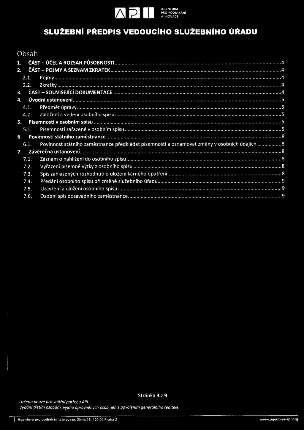 Závěrečná ustanovení... 7.1. Záznam o nahlížení do osobního spisu... 7.2. Vyřazení písemné výtky z osobního spisu... 7.3. Spis zahlazených rozhodnutí o uložení kárného opatření 7.