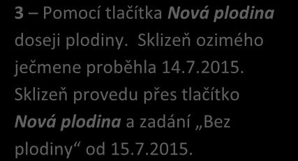 Parcela s ozimým ječmenem, která je nyní bez plodiny, se ukončí automaticky také.