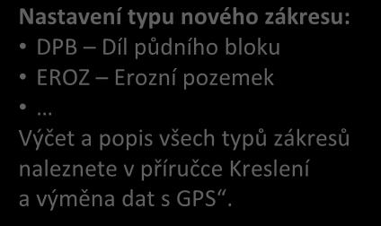 Nastavení typu nového zákresu: DPB Díl půdního bloku EROZ Erozní pozemek Výčet a popis všech typů zákresů