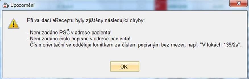 5. erecept nelze vytisknout, pokud nejsou správně vyplněny identifikační údaje (jméno, příjmení, ulice včetně popisného či orientačního čísla, PSČ, pohlaví u cizinců apod.).