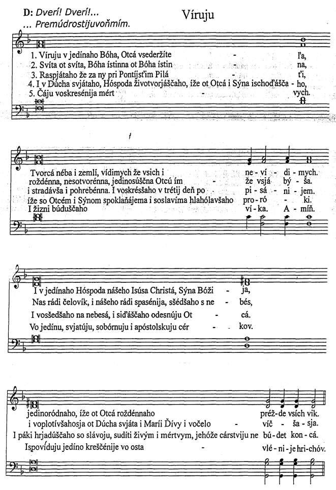 D: Dveře! Dveře! V nejvyšší moudrosti soustřeďme se. Vyznaní víry 1. Věřím v jednoho Boha, Otce všemohoucí - ho. 2. Bůh z Boha, Světlo ze Světla, pravý Bůh z pravého Bo - ha, 3.