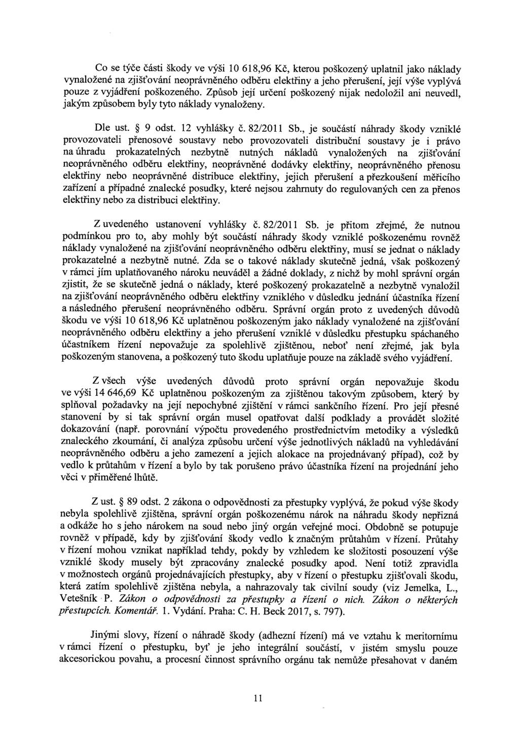 Co se týče části škody ve výši 10 618,96 Kč, kterou poškozený uplatnil jako náklady vynaložené na zjišťování neoprávněného odběru elektřiny a jeho přerušení, její výše vyplývá pouze z vyjádření