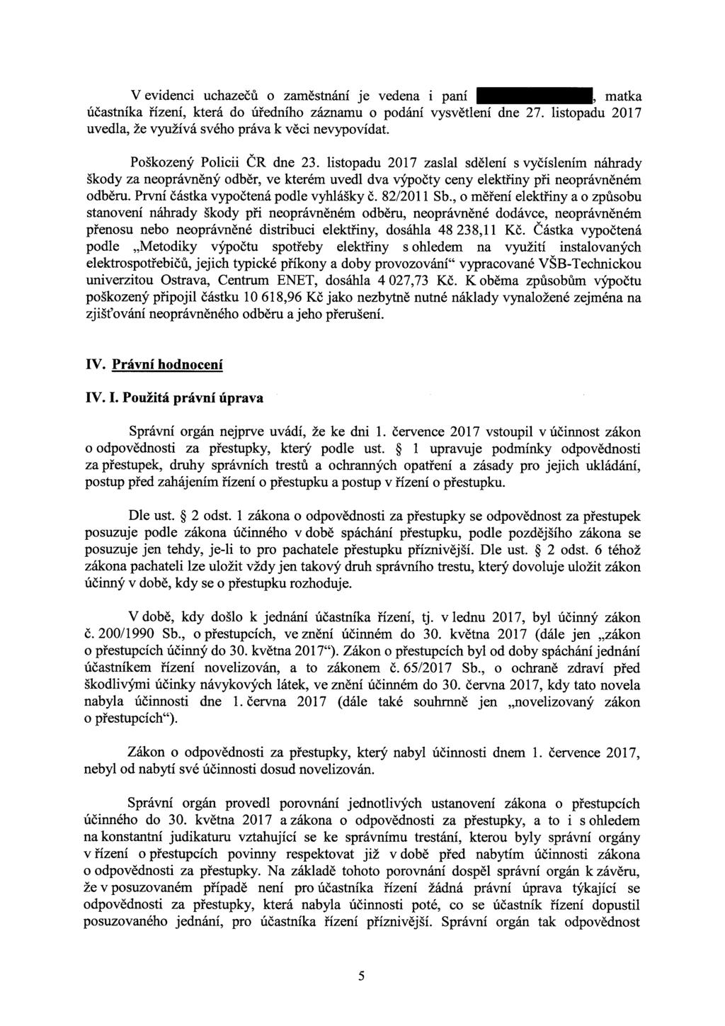 Vevidenci uchazečů o zaměstnání je vedena i paní, matka účastníka řízení, která do úředního záznamu o podání vysvětlení dne 27. listopadu 2017 uvedla, že využívá svého práva k věci nevypovídat.
