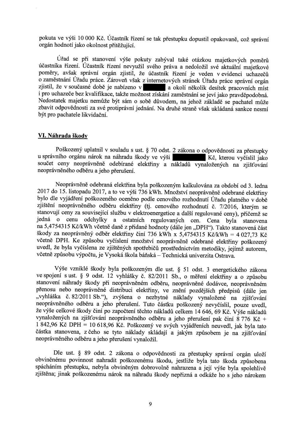 pokuta ve výši 10000 Kč. Účastník řízení se tak přestupku dopustil opakovaně, což správní orgán hodnotí jako okolnost přitěžující.