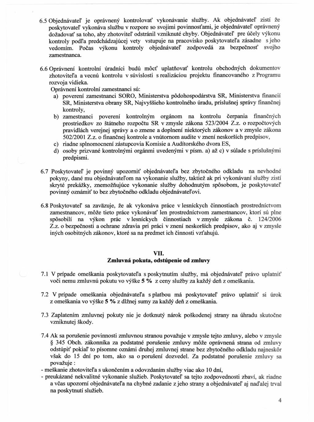 6.5 Objednávateľ je oprávnený kontrolovať vykonávanie služby.