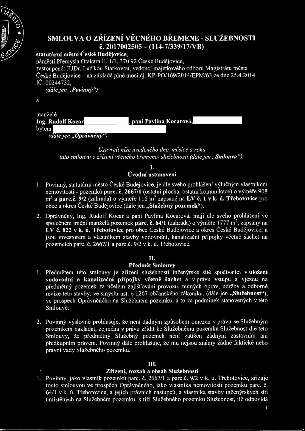 Rudolf Kocarj bytem (dále jen Oprávněný ), paní Pavlína Kočárová, Uzavřeli níže uvedeného dne, měsíce a roku tuto smlouvu o zřízení věcného břemene- služebnosti (dále jen Smlouva j: 1.