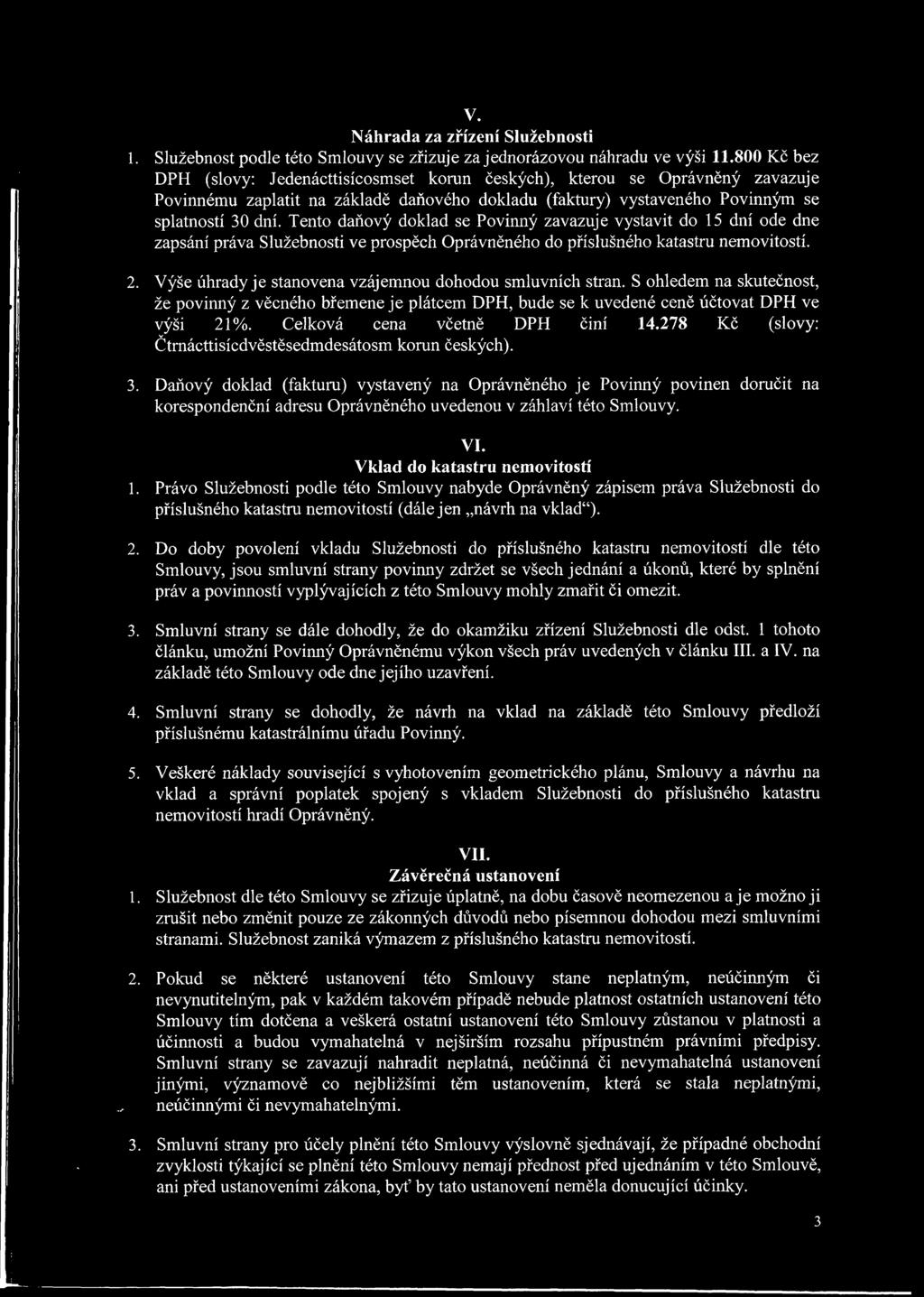 Tento daňový doklad se Povinný zavazuje vystavit do 15 dní ode dne zapsání práva Služebnosti ve prospěch Oprávněného do příslušného katastru nemovitostí. 2.