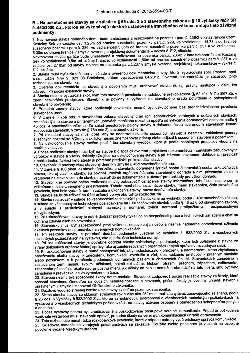 2. strana rozhodnutia Č. 2012/8594-03-T B _ Na uskutočnenie stavby sa v súlade s 66 ods. 2 a 3 stavebného zákona a 10 vyhlášky MŽP SR č. 453/2000 Z.z., ktorou sa vykonávajú niektoré ustanovenia stavebného zákona, určujú tieto záväzné podmienky: 1.