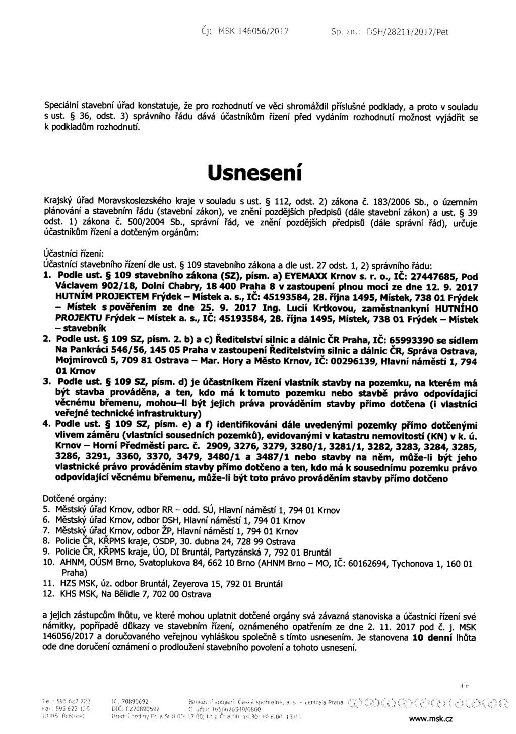 Cj: MSK 146056/2017 5p. >ii.: DSH/282] i/20j7/pet Speciální stavební úřad konstatuje, že pro rozhodnutí ve věci shromáždil příslušné podklady, a proto v souladu s ust. 36, odst.