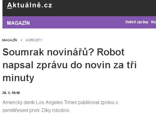 Soumrak novinářů? Robot napsal zprávu do novin za tři minuty. In Aktuálně.cz, 20. 3. 2014.