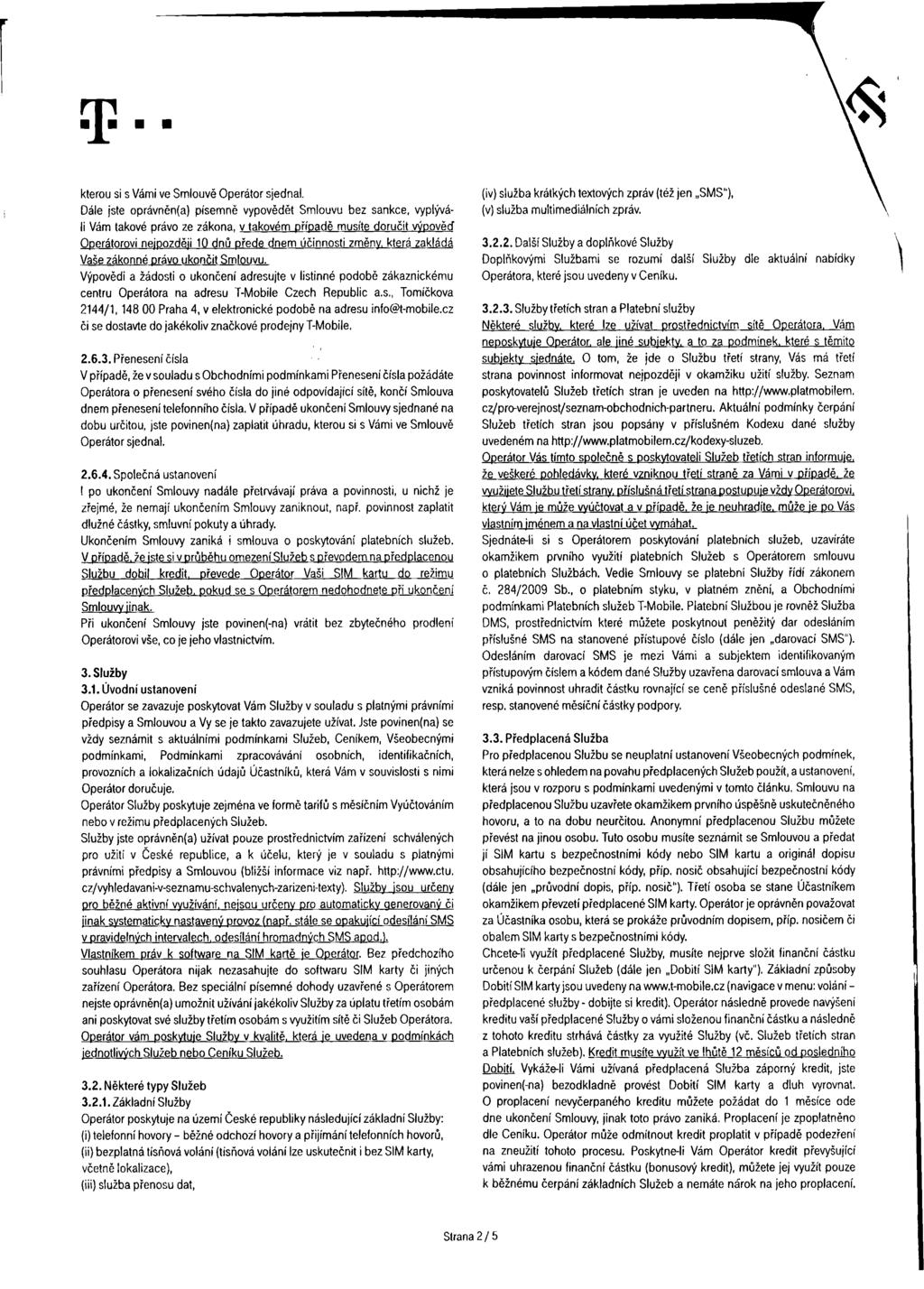 F 'S kterou si s Vámi ve Smouvě Operátor sjedna. (iv) sužba krátkých textových zpráv (též jen,,sms"), Dáe jste oprávněn(a) písemně vypovědět Smouvu bez sankce, vypývá- (v) sužba mdtimediáních zpráv.