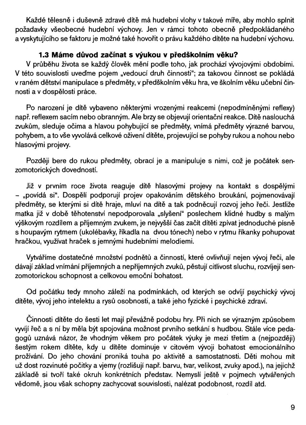 Každé tělesně i duševně zdravé dítě má hudební vlohy v takové míře, aby mohlo splnit požadavky všeobecné hudební výchovy.