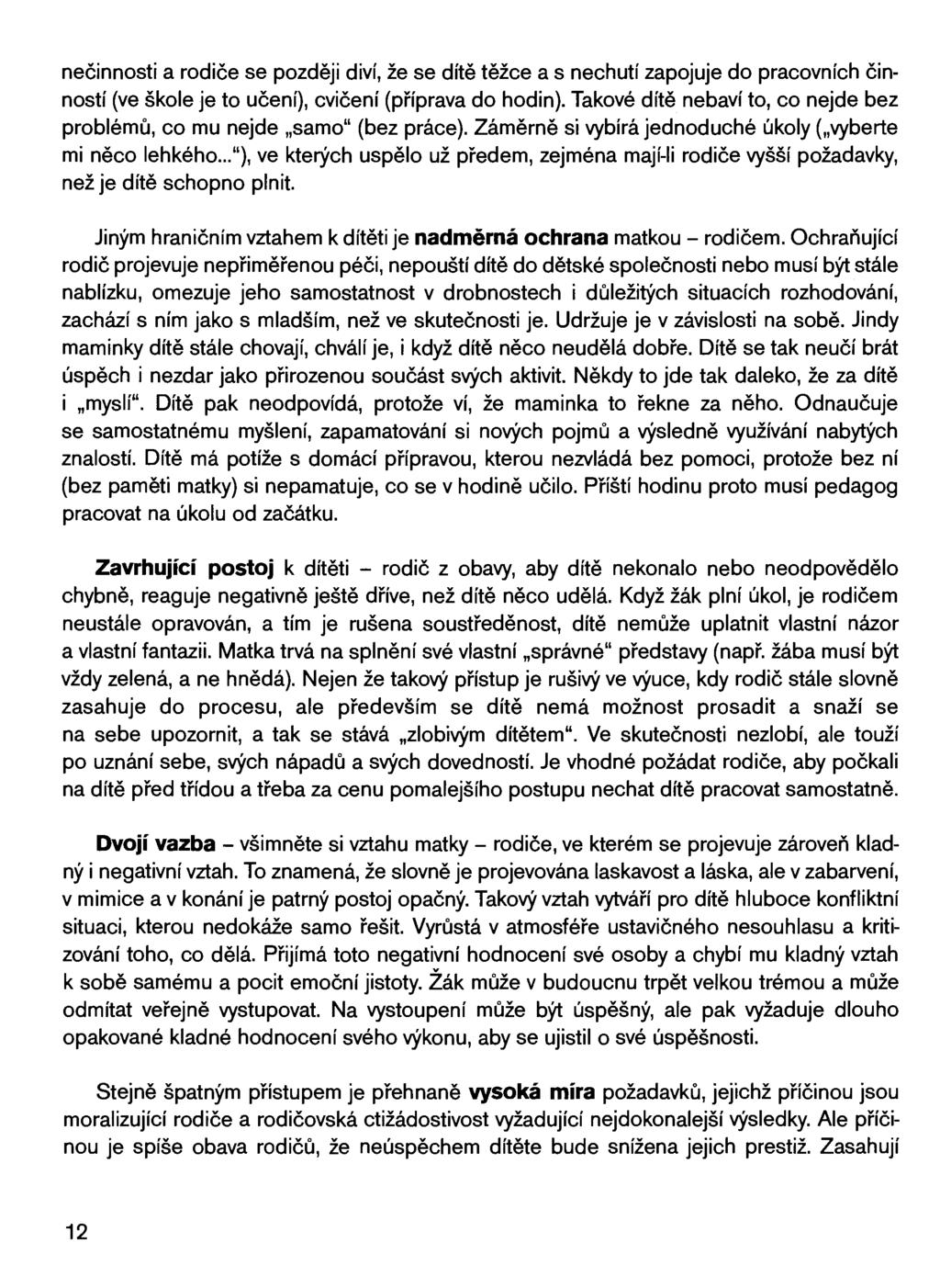 nečinnosti a rodiče se později diví, že se dítě těžce a s nechutí zapojuje do pracovních činností (ve škole je to učení), cvičení (příprava do hodin).