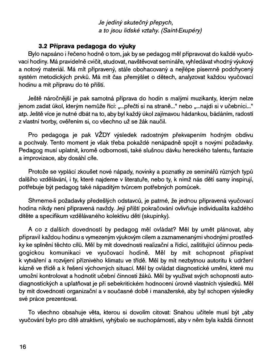 Je jediný skutečný přepych, a to jsou lidské vztahy. (Saint-Exupéry) 3.2 Příprava pedagoga do výuky Bylo napsáno i řečeno hodně o tom, jak by se pedagog měl připravovat do každé vyučovací hodiny.