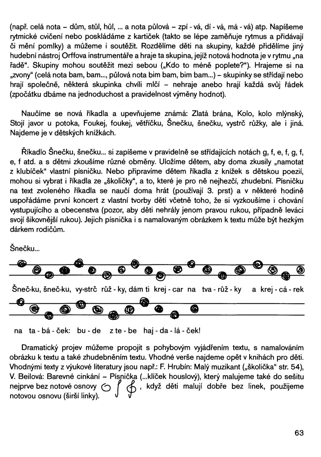 (např. celá nota- dům, stůl, hůl,... a nota půlová- zpí-vá, dí-vá, má-vá) atp.