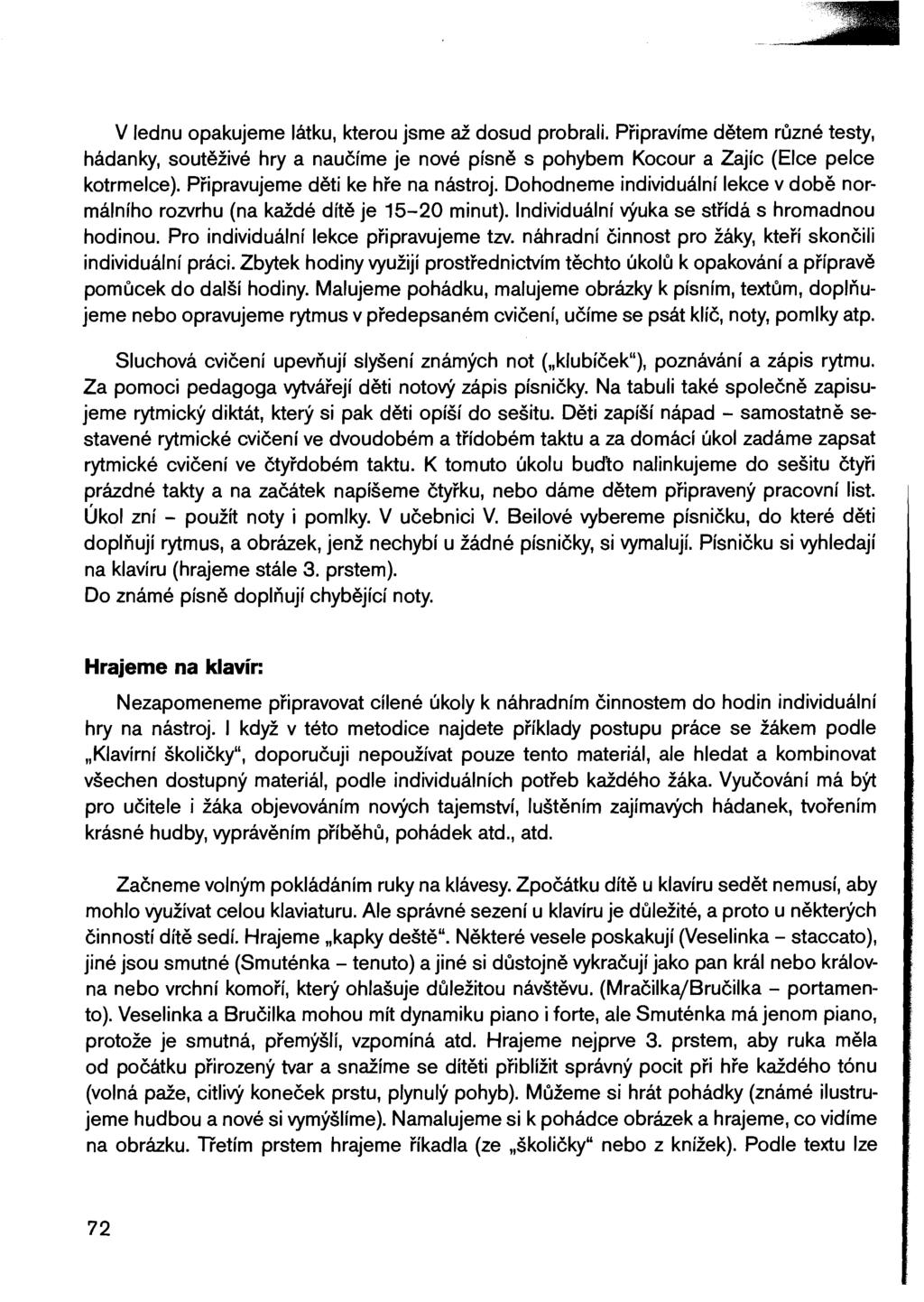 V lednu opakujeme látku, kterou jsme až dosud probrali. Připravíme dětem různé testy, hádanky, soutěživé hry a naučíme je nové písně s pohybem Kocour a Zajíc (Eice pelce kotrmelce).