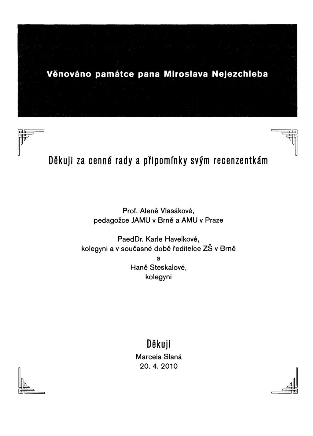 r 1 Děkuji za cenné rady a připomínky svým recenzentkám Prof. Aleně Vlasákové, pedagožce JAMU v Brně a AMU v Praze PaedDr.