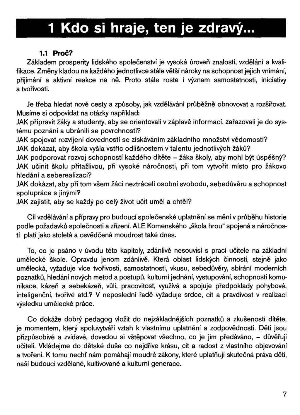 1 Kdo si hraje, ten je zdravý... 1.1 Proč? Základem prosperity lidského společenství je vysoká úroveň znalostí, vzdělání a kvalifikace.