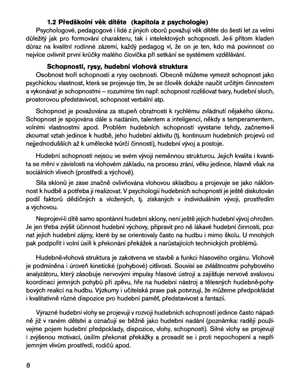 1.2 Předškolní věk dítěte (kapitola z psychologie) Psychologové, pedagogové i lidé z jiných oborů považují věk dítěte do šesti let za velmi důležitý jak pro formování charakteru, tak i intelektových