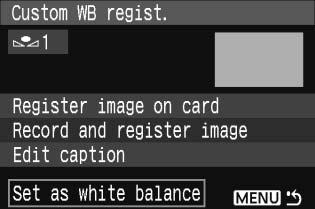 2 3 Zvolte možnost [Set as white balance/ Nastavit jako vyvážení bílé]. Otáčením voliče <5> zvolte možnost [Set as white balance/ Nastavit jako vyvážení bílé] astiskněte tlačítko <0>.