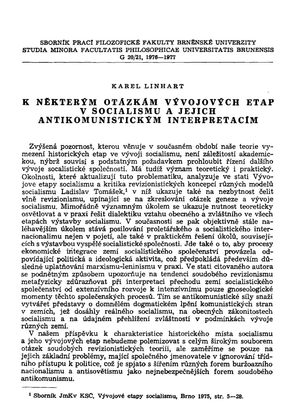 SBORNÍK PRACÍ FILOZOFICKÉ FAKULTY BRNĚNSKÉ UNIVERZITY STUDIA MINORA FACULTATIS PHILOSOPHICAE UNIVERSITATIS BRUNENSIS G 20/21, 1976 1977 KAREL LINHART NĚKTERÝM OTÁZKÁM V SOCIALISMU ANTIKOMUNISTICKÝM