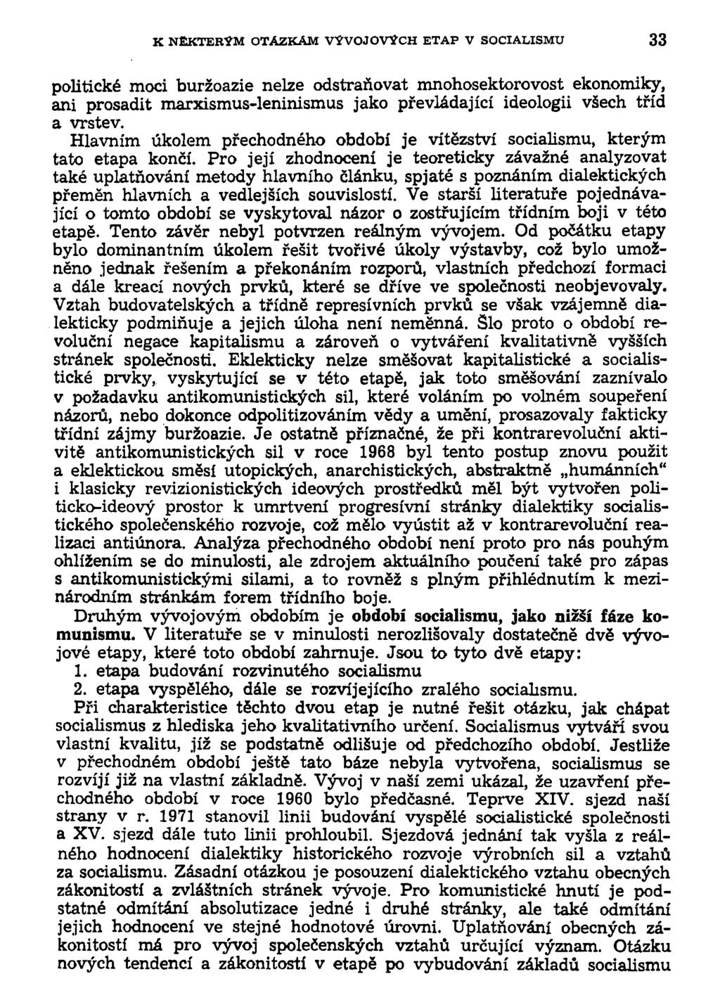 K NĚKTERÝM OTÁZKÁM VÝVOJOVÝCH ETAP V SOCIALISMU 33 politické moci buržoazie nelze odstraňovat mnohosektorovost ekonomiky, ani prosadit marxismus-leninismus jako převládající ideologii všech tříd a