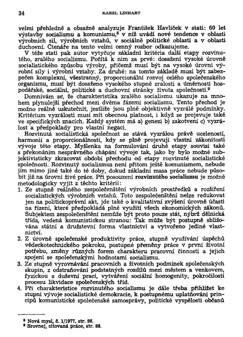 34 KAREL LINHART velmi přehledně a obsažně analyzuje František Havlíček v stati: 60 let výstavby socialismu a komunismu, 8 v níž uvádí nové tendence v oblasti výrobních sil, výrobních vztahů, v