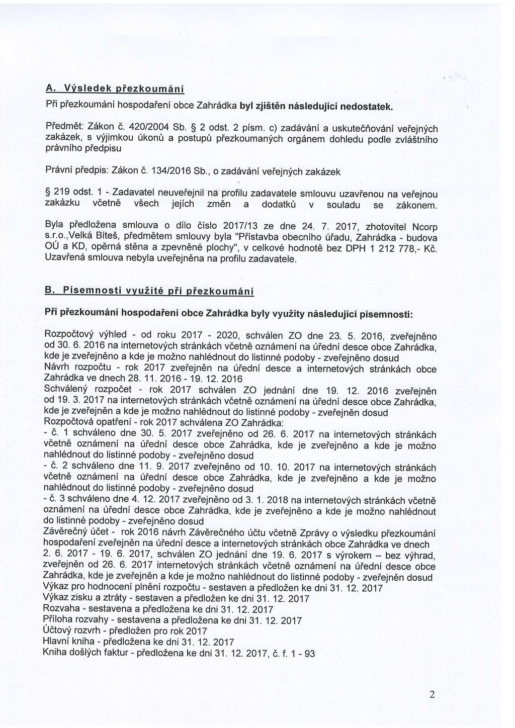 A. V'fsledek piezkoumini Pii piezkoumdni hospodaieni obce Zahrildka byl zjist6n nisledujici nedostatek. Piedm6t: ZAkon 6. 42012004 Sb, $ 2 odst. 2 pism.
