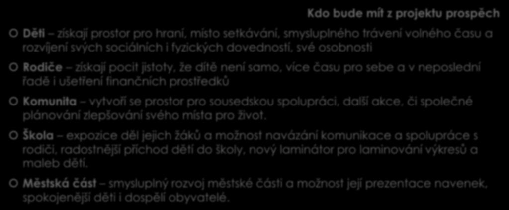 1. "Dobrý den, pojďte ven" aneb VRAŤME DĚTI DO ULIC - PROSPĚCH Kdo bude mít z projektu prospěch Děti získají prostor pro hraní, místo setkávání, smysluplného trávení volného času a rozvíjení svých