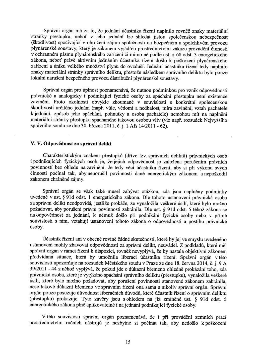 Správní orgán má za to, že jednání účastníka řízení naplnilo rovněž znaky materiální stránky přestupku, neboť v jeho jednání lze shledat jistou společenskou nebezpečnost (škodlivost) spočívající v