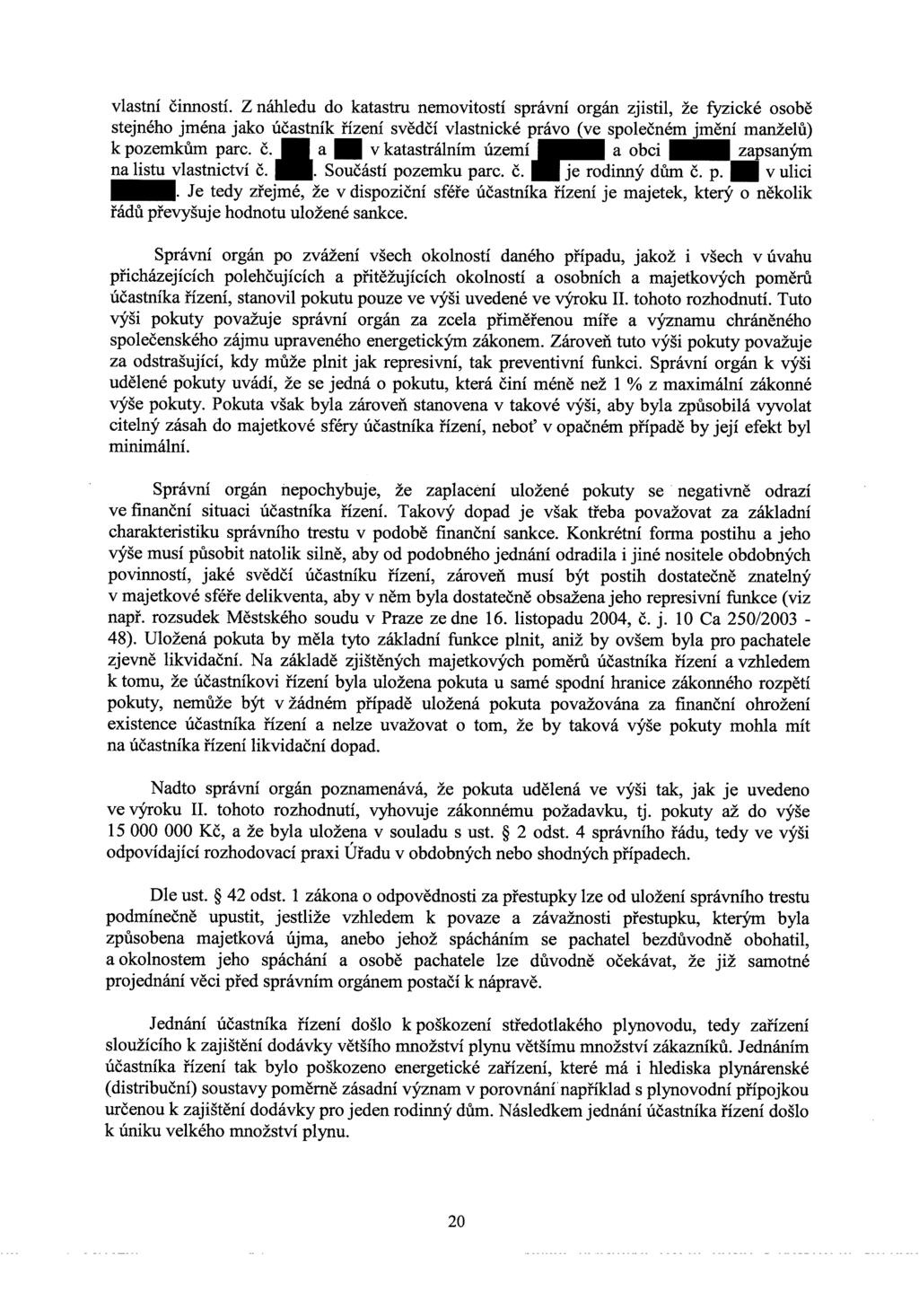 vlastní činností. Z náhledu do katastru nemovitostí správní orgán zjistil, že fyzické osobě stejného jména jako účastník řízení svědčí vlastnické právo (ve společném jmění manželů) k pozemkům parc.