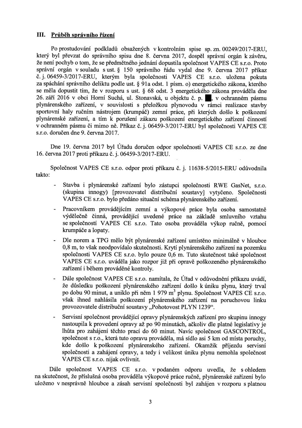 III. Průběh správního řízení Po prostudování podkladů obsažených v kontrolním spise sp. zn. 00249/2017-ERU, který byl převzat do správního spisu dne 8.