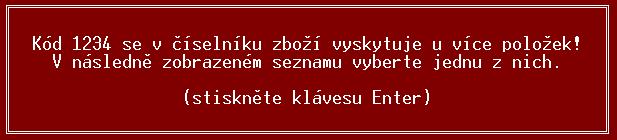 Je-li v seznamu zboží více položek se stejným kódem, zobrazí se pomocné okno se seznamem všech položek, které zadanému kódu odpovídají.