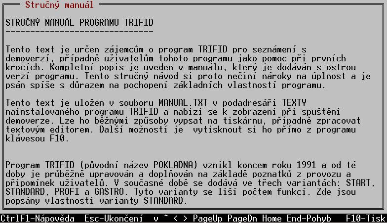 Doplňkové programy Zobrazení souborů v programu TRIFID spuštěném v režimu DOS: V tomto režimu je možné pouze zobrazení souboru, nikoliv jeho editace.